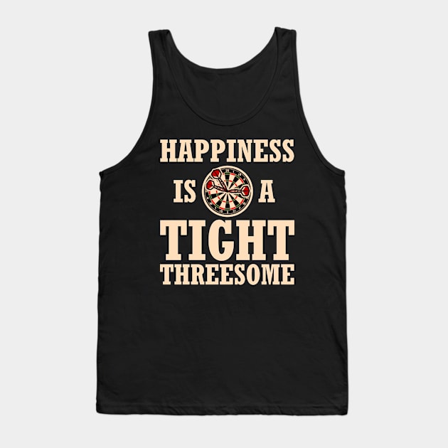 Darts happiness is a tight threesome Funny Gift Tank Top by MrTeee